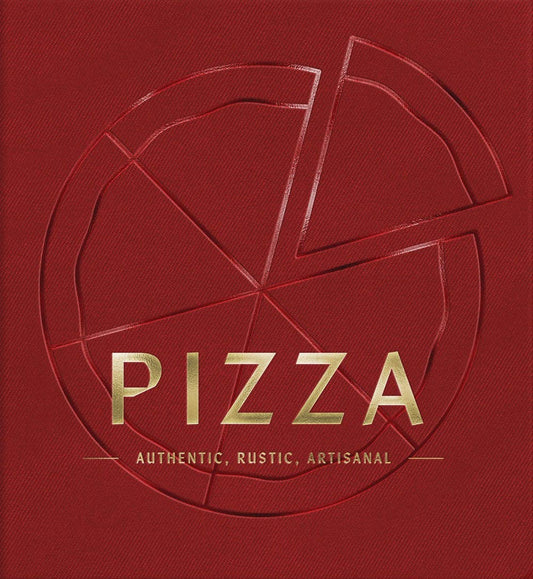 Pizza: Authentic, Rustic, Artisanal