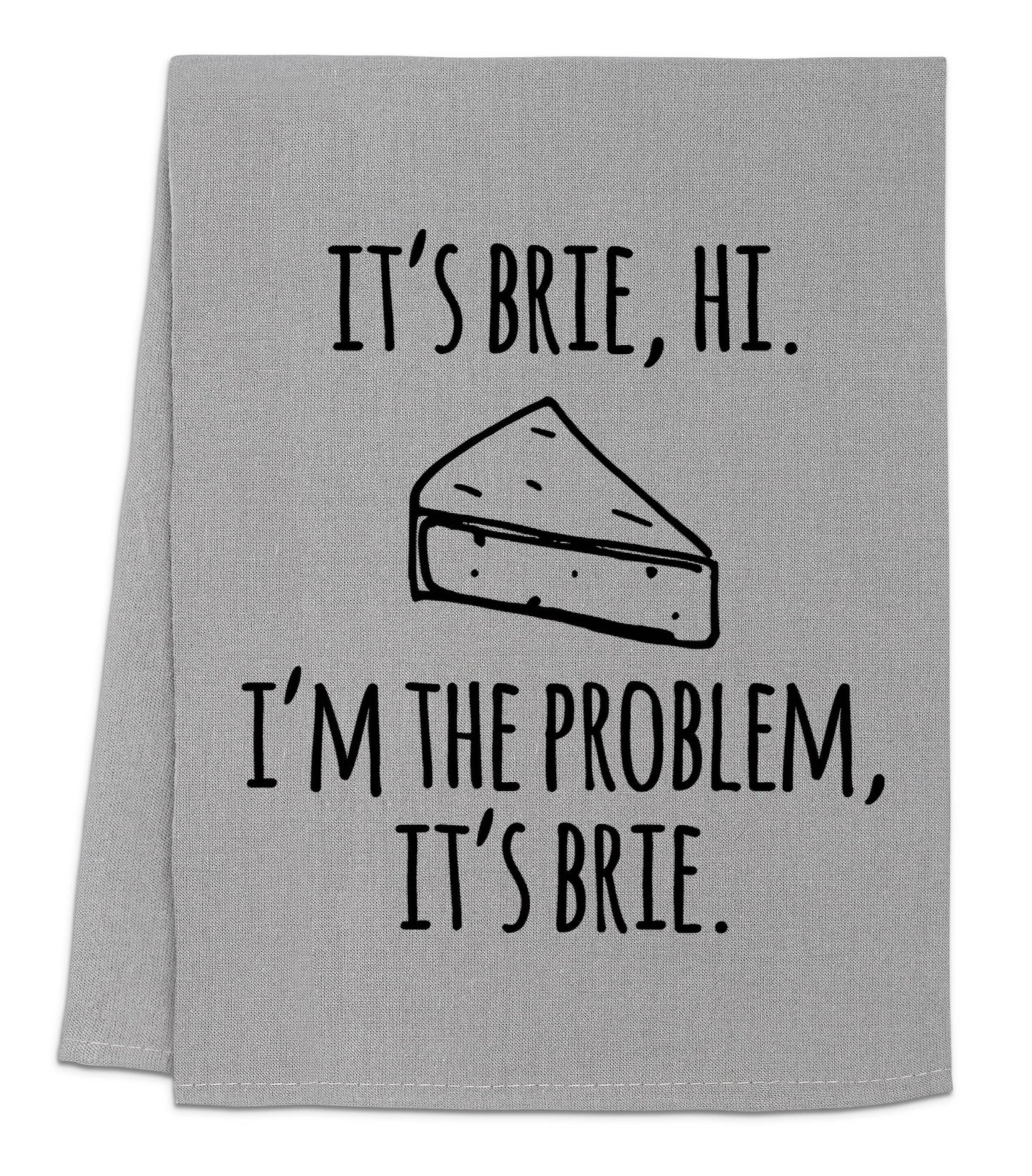 I'm The Problem, it's brie - Dish Towels - White or Gray