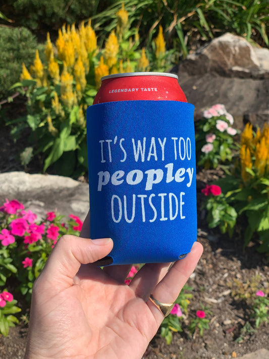 It's Way Too Peopley Outside can cooler